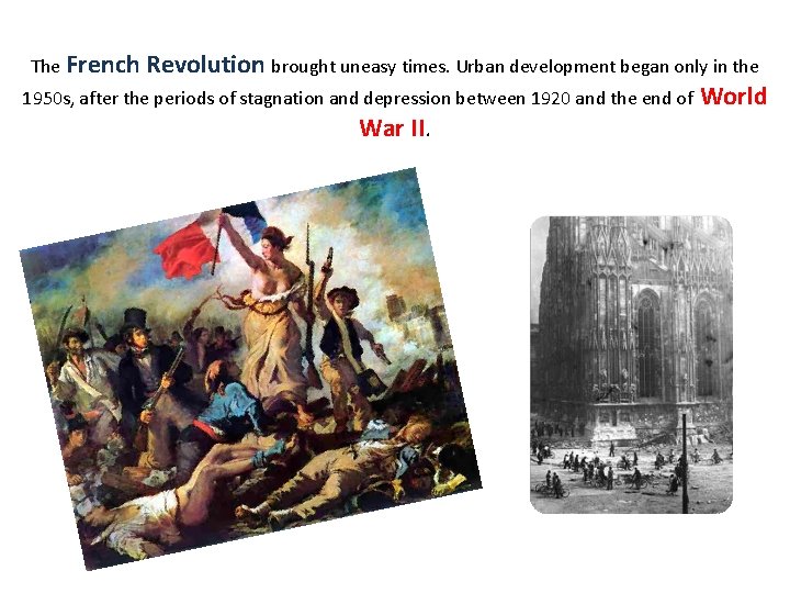 The French Revolution brought uneasy times. Urban development began only in the 1950 s,