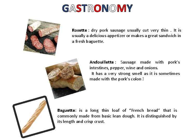 GASTRONOMY Rosette : dry pork sausage usually cut very thin . It is usually