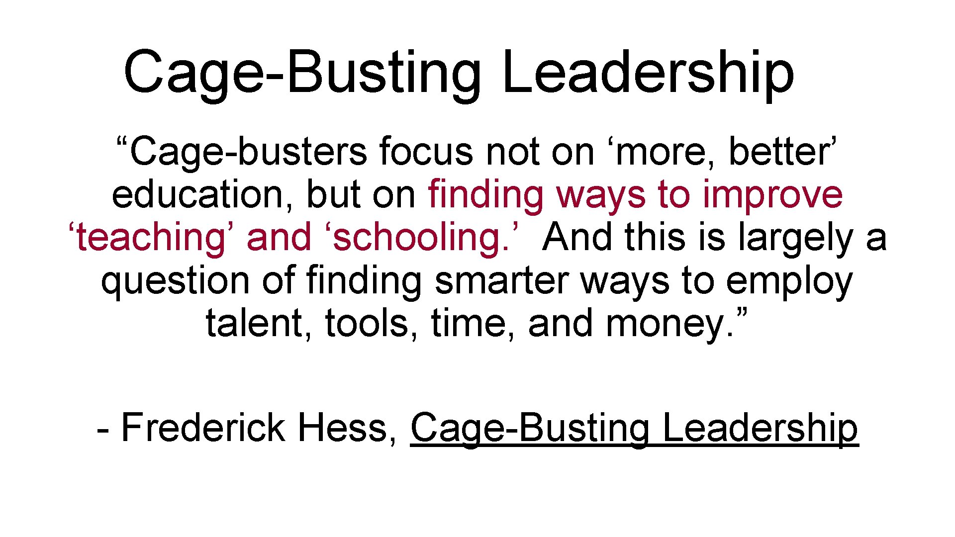 Cage-Busting Leadership “Cage-busters focus not on ‘more, better’ education, but on finding ways to