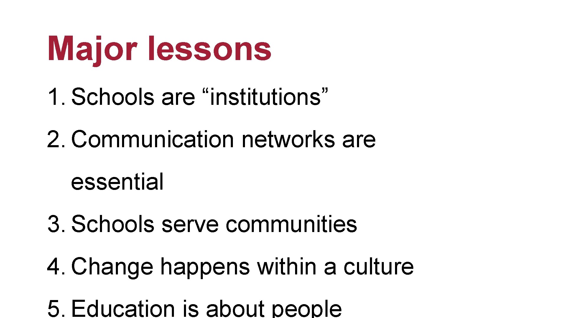 Major lessons 1. Schools are “institutions” 2. Communication networks are essential 3. Schools serve