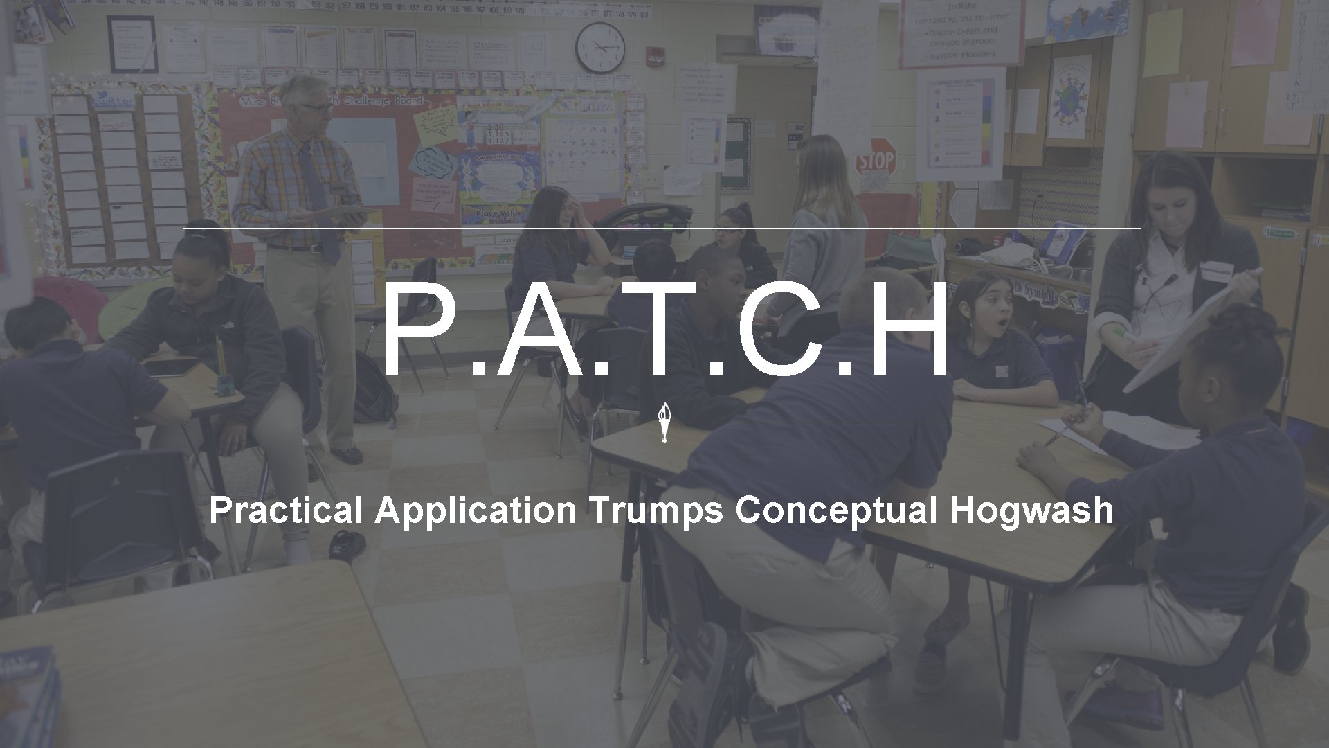 P. A. T. C. H Practical Application Trumps Conceptual Hogwash 