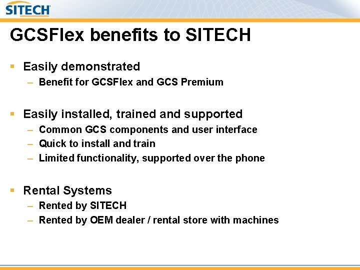 GCSFlex benefits to SITECH § Easily demonstrated – Benefit for GCSFlex and GCS Premium