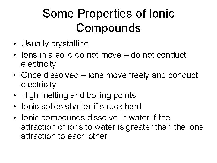 Some Properties of Ionic Compounds • Usually crystalline • Ions in a solid do