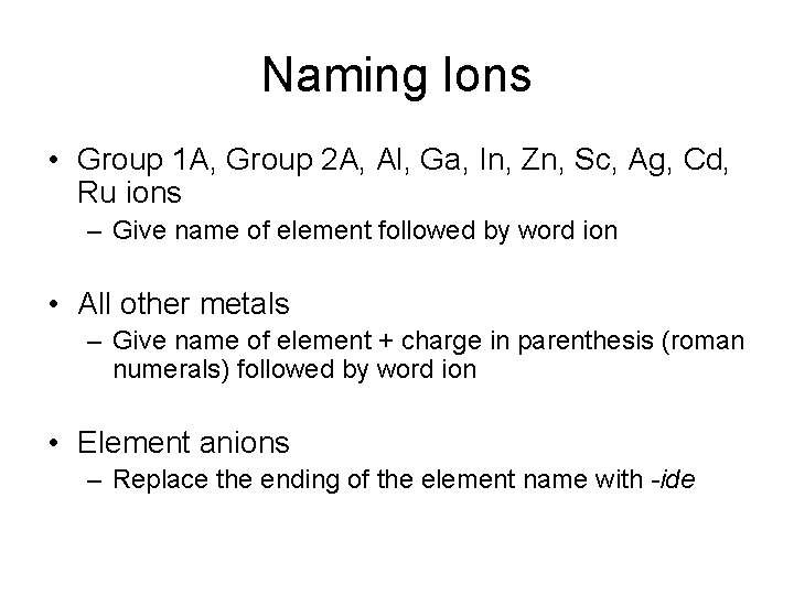 Naming Ions • Group 1 A, Group 2 A, Al, Ga, In, Zn, Sc,