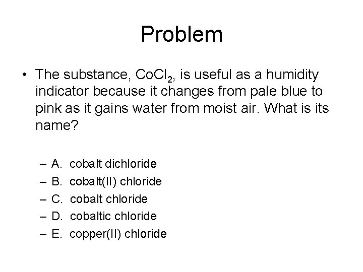 Problem • The substance, Co. Cl 2, is useful as a humidity indicator because