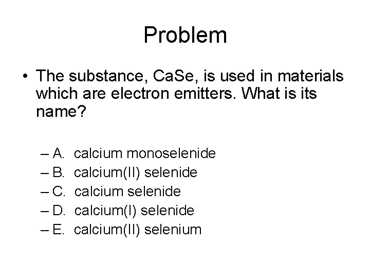 Problem • The substance, Ca. Se, is used in materials which are electron emitters.
