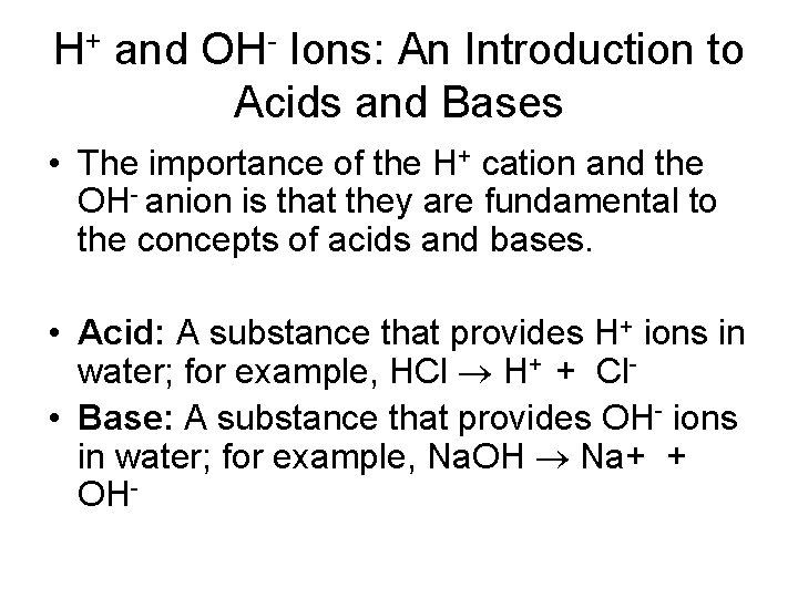 H+ and OH- Ions: An Introduction to Acids and Bases • The importance of