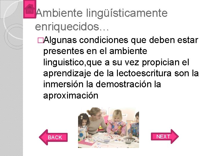 Ambiente lingüísticamente enriquecidos… �Algunas condiciones que deben estar presentes en el ambiente linguistico, que