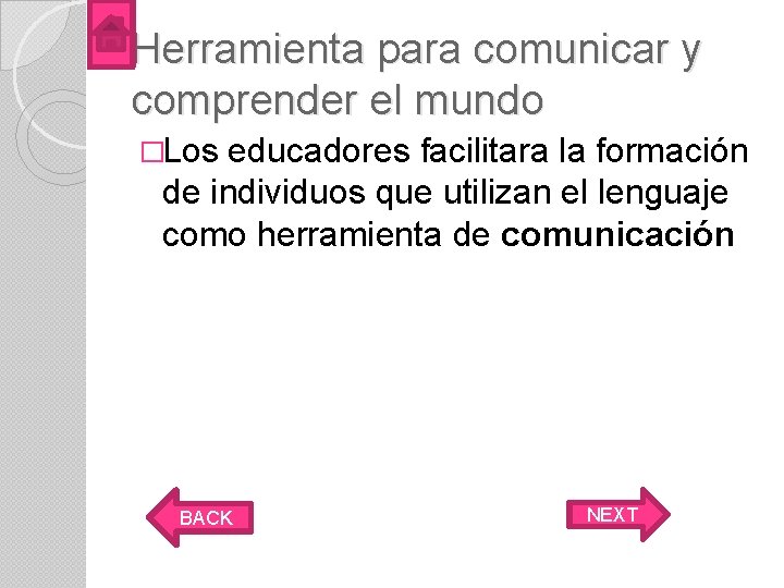 Herramienta para comunicar y comprender el mundo �Los educadores facilitara la formación de individuos