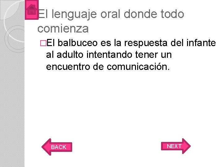 El lenguaje oral donde todo comienza �El balbuceo es la respuesta del infante al