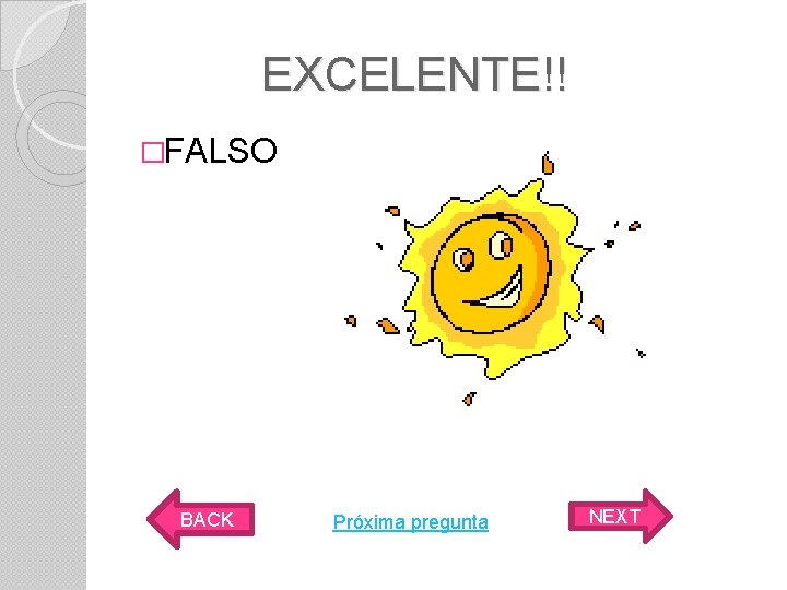 EXCELENTE!! �FALSO BACK Próxima pregunta NEXT 