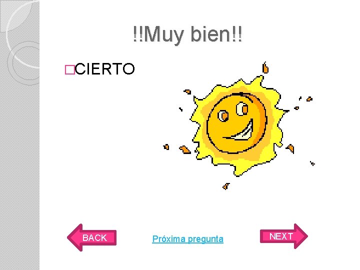 !!Muy bien!! �CIERTO BACK Próxima pregunta NEXT 
