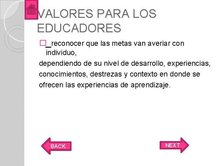 VALORES PARA LOS EDUCADORES �_reconocer que las metas van averiar con individuo, dependiendo de