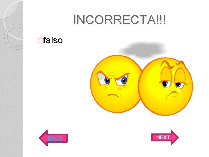 INCORRECTA!!! �falso BACK NEXT 