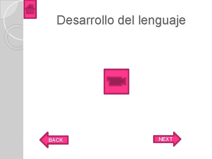Desarrollo del lenguaje BACK NEXT 