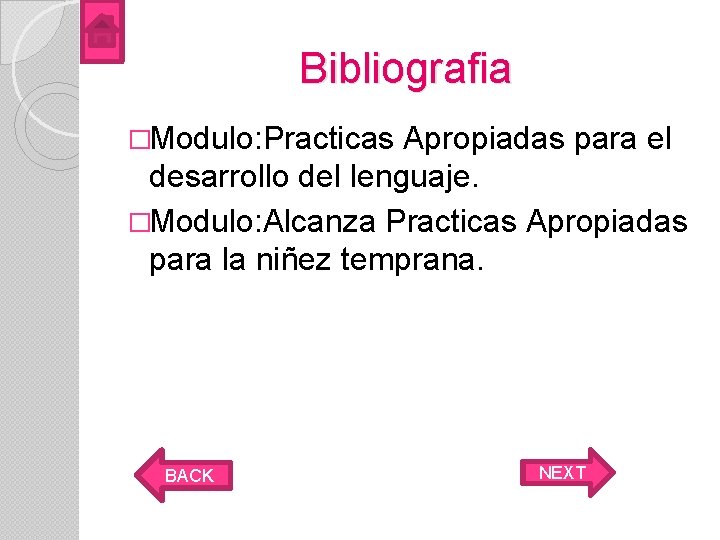 Bibliografia �Modulo: Practicas Apropiadas para el desarrollo del lenguaje. �Modulo: Alcanza Practicas Apropiadas para