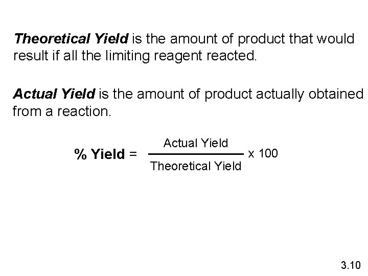Theoretical Yield is the amount of product that would result if all the limiting