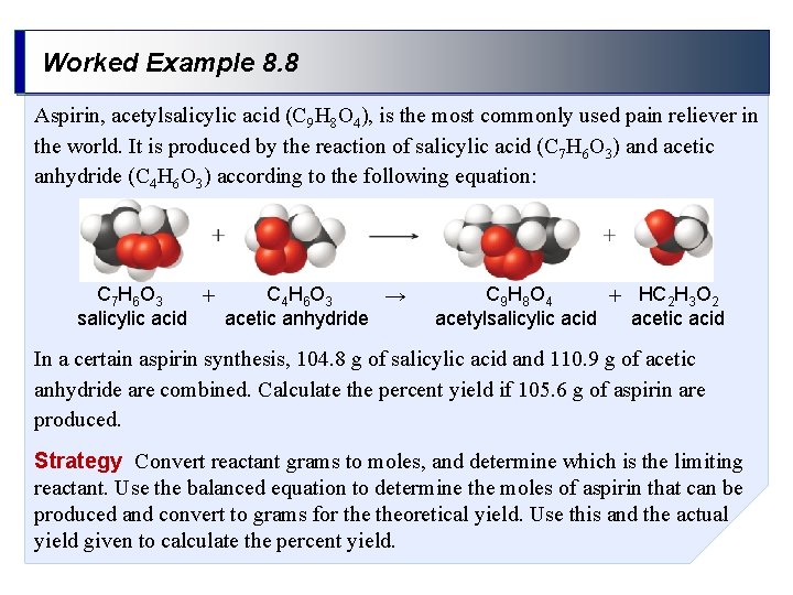 Worked Example 8. 8 Aspirin, acetylsalicylic acid (C 9 H 8 O 4), is