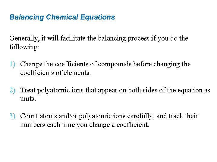 Balancing Chemical Equations Generally, it will facilitate the balancing process if you do the