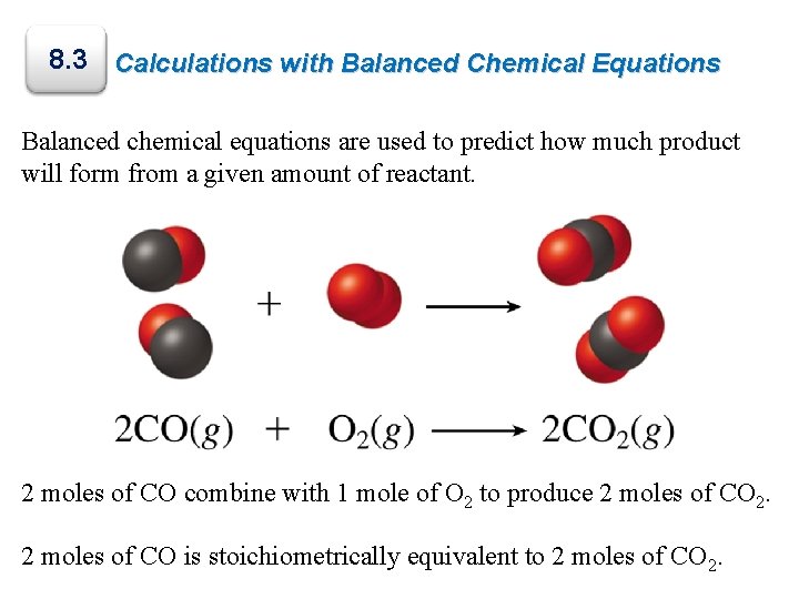 8. 3 Calculations with Balanced Chemical Equations Balanced chemical equations are used to predict