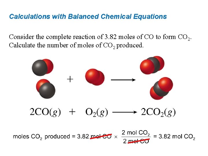 Calculations with Balanced Chemical Equations Consider the complete reaction of 3. 82 moles of