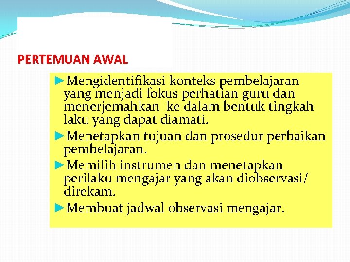 PERTEMUAN AWAL ►Mengidentifikasi konteks pembelajaran yang menjadi fokus perhatian guru dan menerjemahkan ke dalam