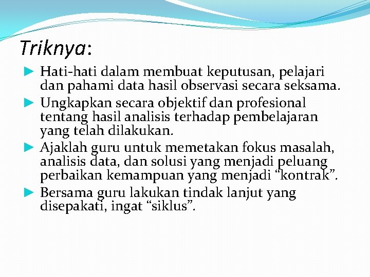 Triknya: ► Hati-hati dalam membuat keputusan, pelajari dan pahami data hasil observasi secara seksama.