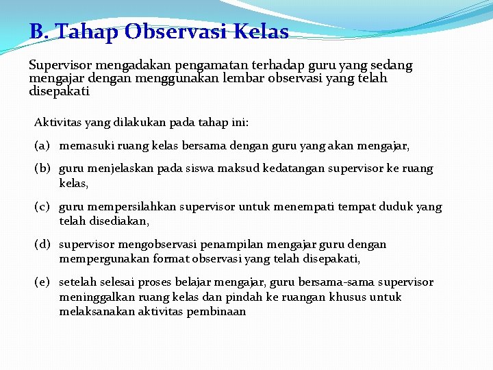 B. Tahap Observasi Kelas Supervisor mengadakan pengamatan terhadap guru yang sedang mengajar dengan menggunakan