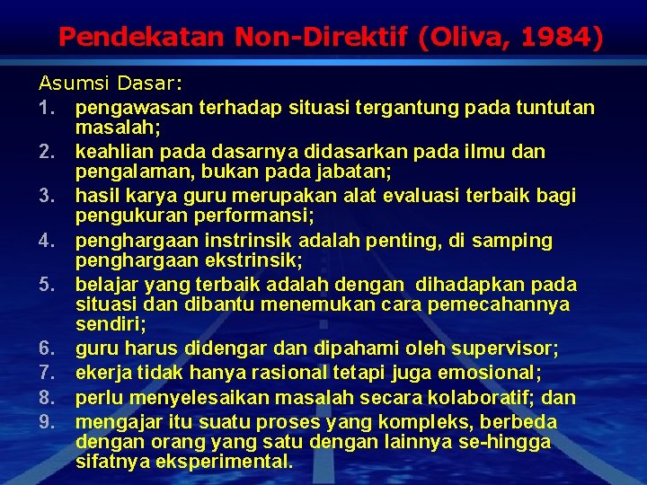 Pendekatan Non-Direktif (Oliva, 1984) Asumsi Dasar: 1. pengawasan terhadap situasi tergantung pada tuntutan masalah;