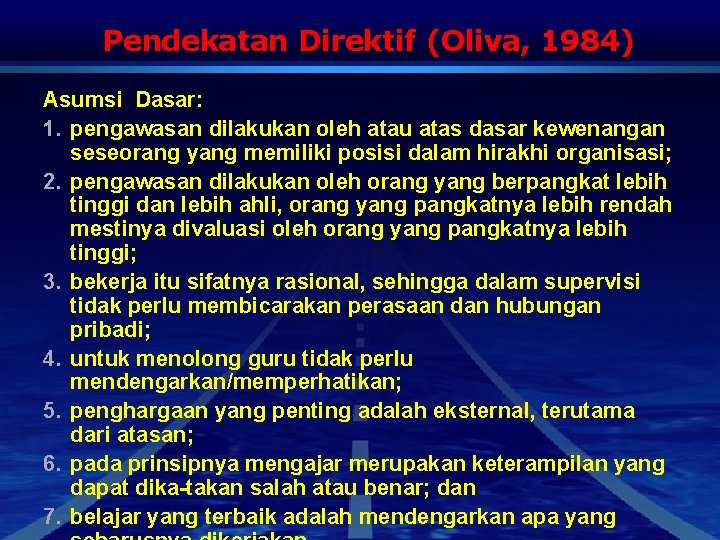 Pendekatan Direktif (Oliva, 1984) Asumsi Dasar: 1. pengawasan dilakukan oleh atau atas dasar kewenangan
