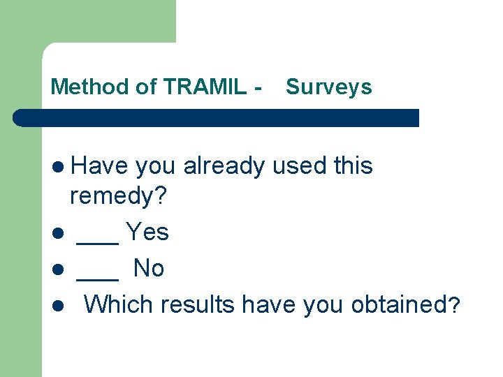 Method of TRAMIL - Surveys l Have you already used this remedy? l ___