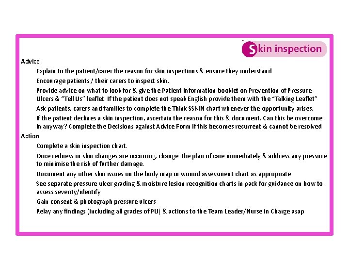 Advice Explain to the patient/carer the reason for skin inspections & ensure they understand