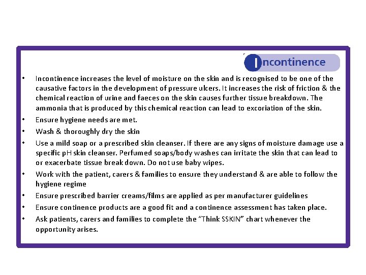  • • Incontinence increases the level of moisture on the skin and is