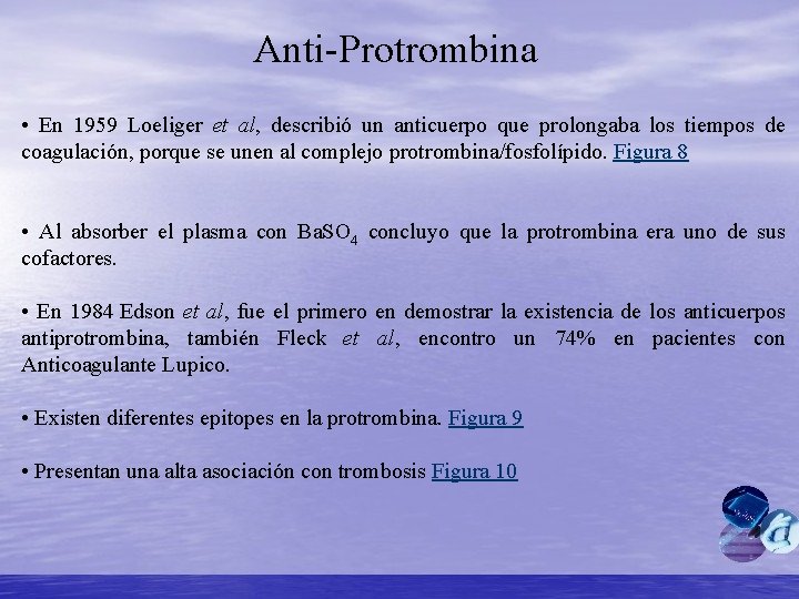 Anti-Protrombina • En 1959 Loeliger et al, describió un anticuerpo que prolongaba los tiempos