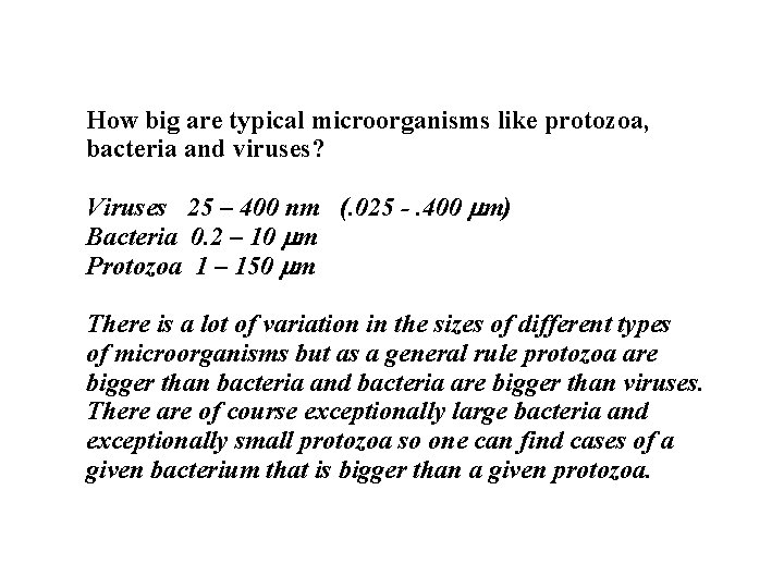 How big are typical microorganisms like protozoa, bacteria and viruses? Viruses 25 – 400