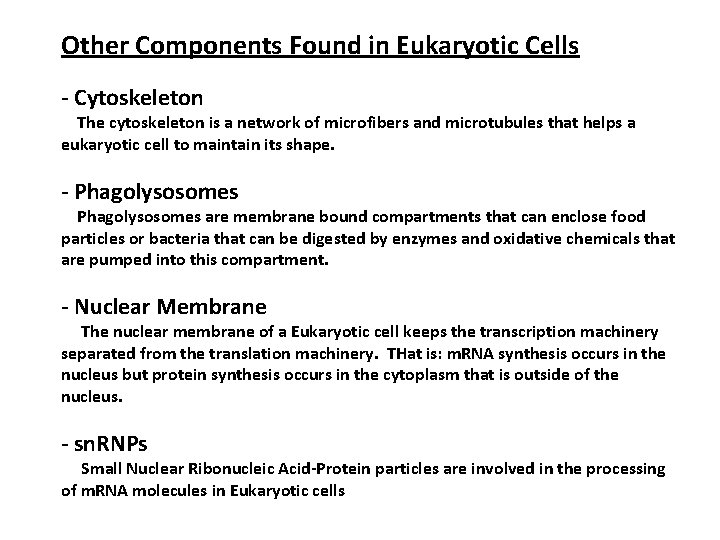 Other Components Found in Eukaryotic Cells - Cytoskeleton The cytoskeleton is a network of