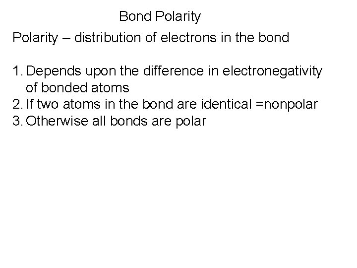 Bond Polarity – distribution of electrons in the bond 1. Depends upon the difference