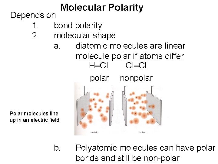Molecular Polarity Depends on 1. bond polarity 2. molecular shape a. diatomic molecules are