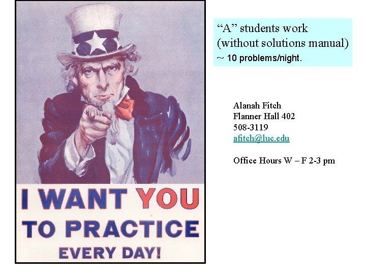 “A” students work (without solutions manual) ~ 10 problems/night. Alanah Fitch Flanner Hall 402