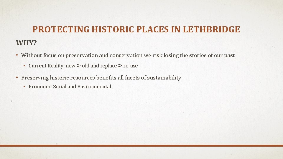 PROTECTING HISTORIC PLACES IN LETHBRIDGE WHY? • Without focus on preservation and conservation we