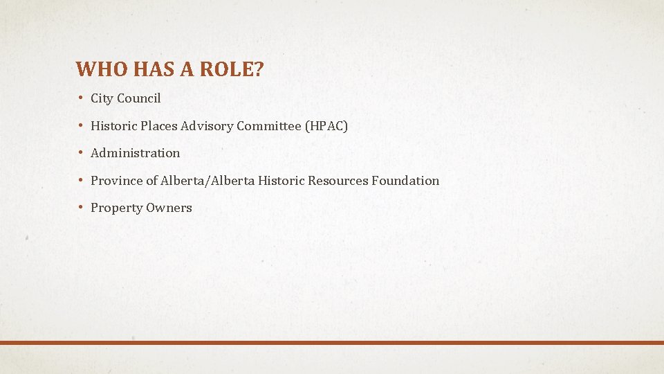 WHO HAS A ROLE? • City Council • Historic Places Advisory Committee (HPAC) •