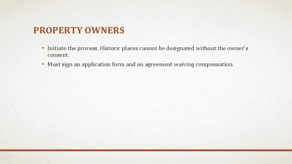PROPERTY OWNERS • Initiate the process. Historic places cannot be designated without the owner’s
