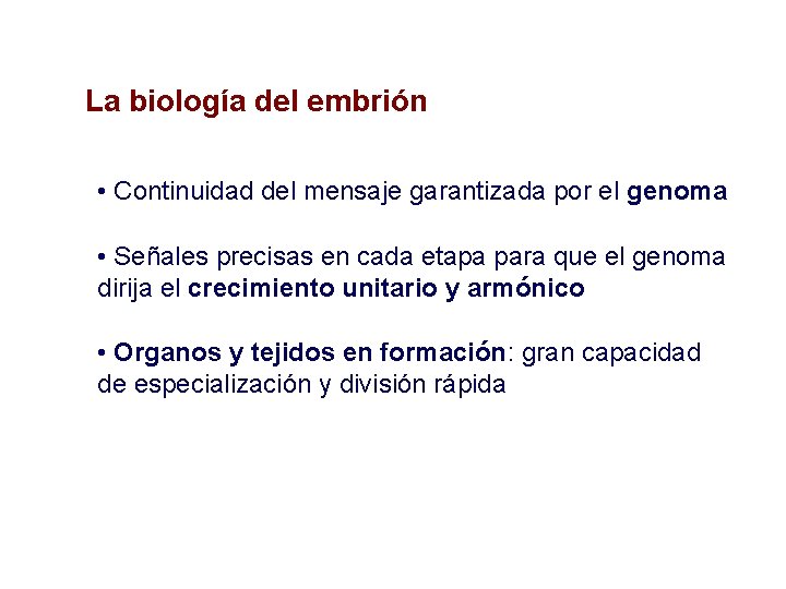 La biología del embrión • Continuidad del mensaje garantizada por el genoma • Señales