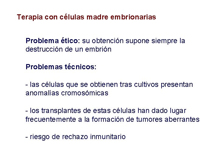 Terapia con células madre embrionarias Problema ético: su obtención supone siempre la destrucción de