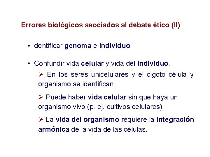 Errores biológicos asociados al debate ético (II) • Identificar genoma e individuo. • Confundir