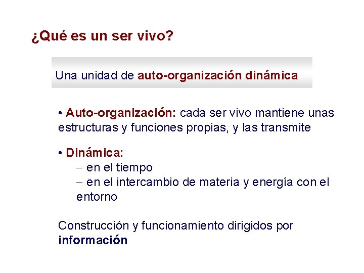 ¿Qué es un ser vivo? Una unidad de auto-organización dinámica • Auto-organización: cada ser