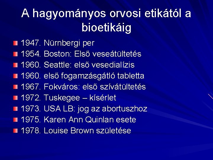 A hagyományos orvosi etikától a bioetikáig 1947. Nürnbergi per 1954. Boston: Első veseátültetés 1960.