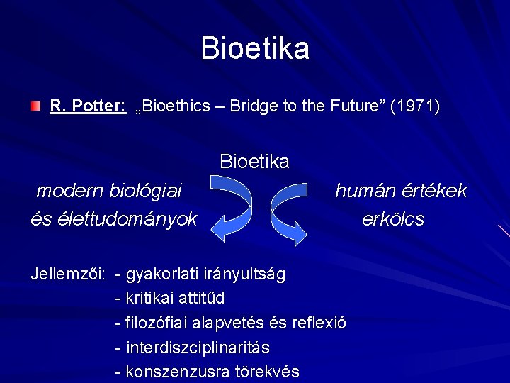 Bioetika R. Potter: „Bioethics – Bridge to the Future” (1971) Bioetika modern biológiai és