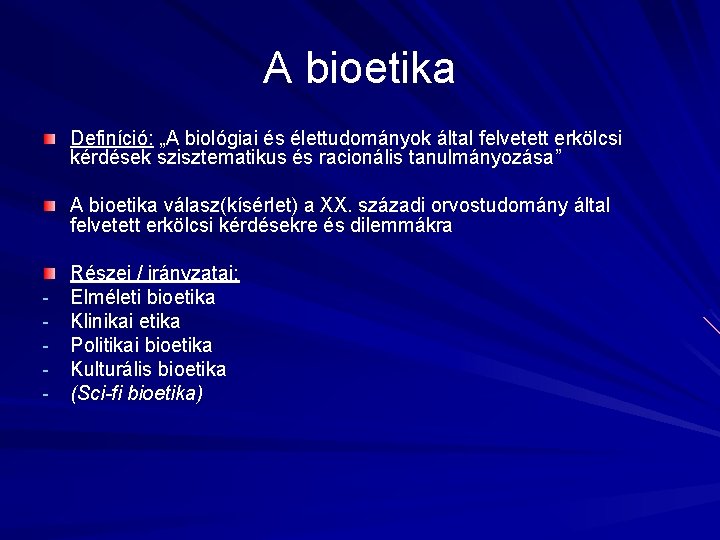 A bioetika Definíció: „A biológiai és élettudományok által felvetett erkölcsi kérdések szisztematikus és racionális