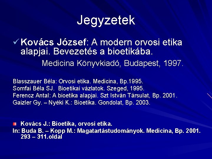 Jegyzetek ü Kovács József: A modern orvosi etika alapjai. Bevezetés a bioetikába. Medicina Könyvkiadó,